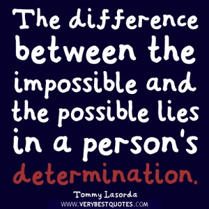 Determination-quotes-The-difference-between-the-impossible-and-the-possible-lies-in-a-persons-determination.